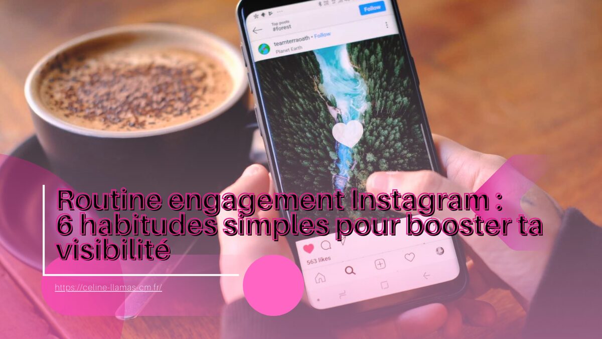 Routine engagement Instagram : 6 habitudes simples pour booster ta visibilité – Community Manager Montpellier