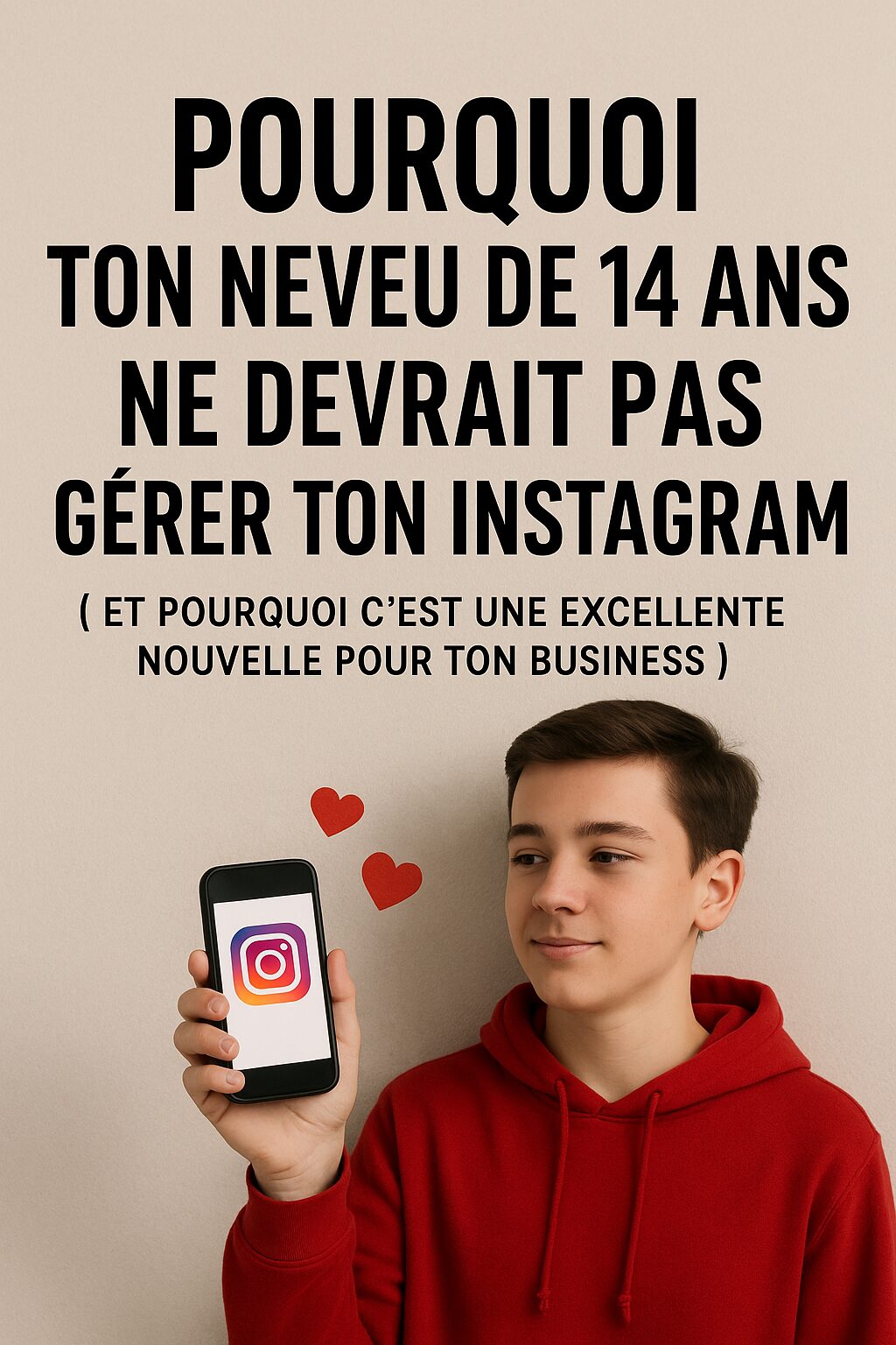 Pourquoi ton neveu de 14 ans ne devrait PAS gérer ton Instagram (et pourquoi c’est une excellente nouvelle pour ton business)